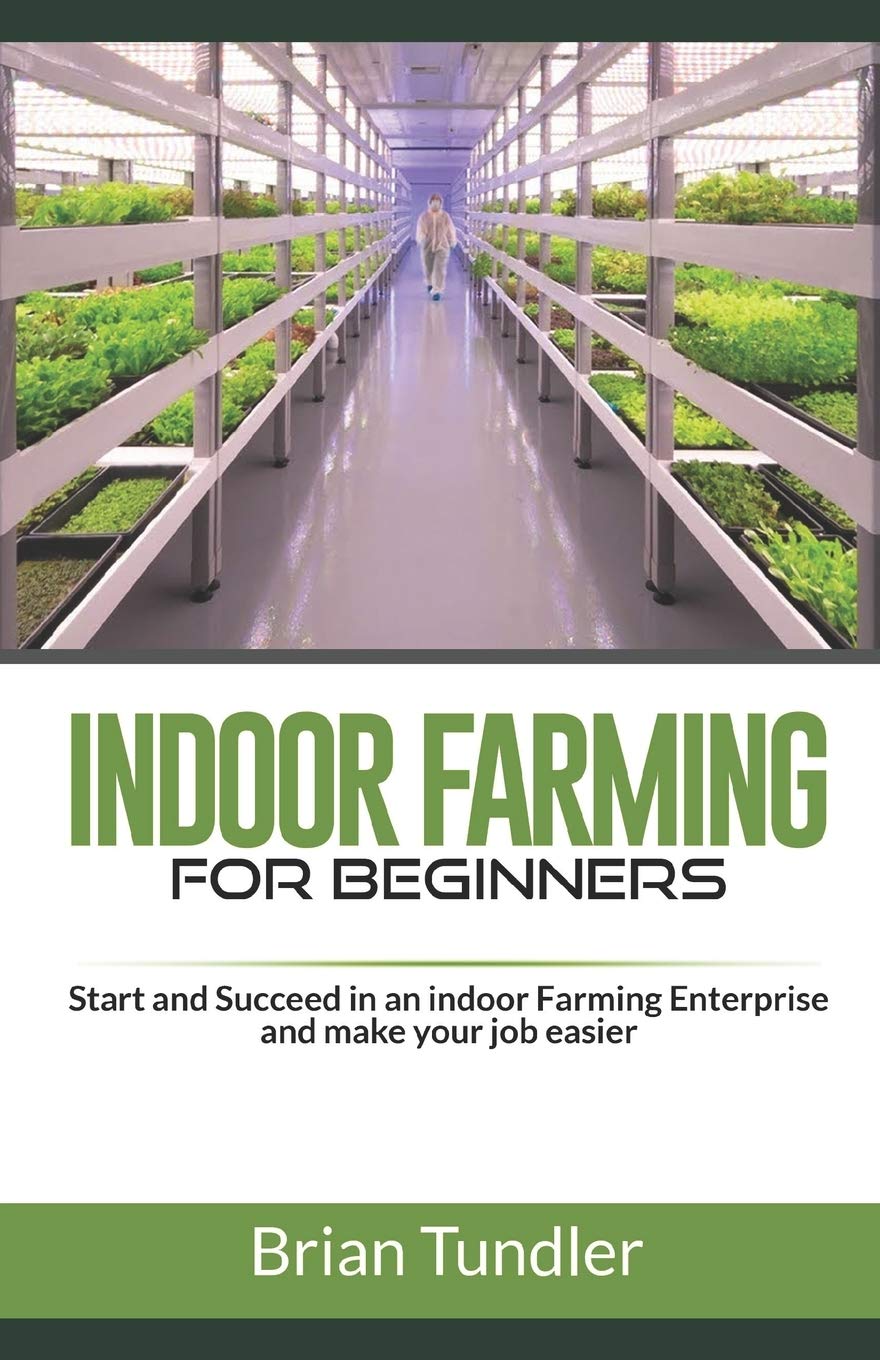 INDOOR FARMING for beginners: Start and Succeed in an indoor Farming Enterprise and make your job easier Business, Finance & Career