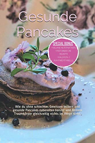 Gesunde Pancakes: Wie du ohne schlechtes Gewissen leckere und gesunde Pancakes zubereiten kannst und deinem Traumkörper gleichzeitig nichts im Wege steht. Lifestyle