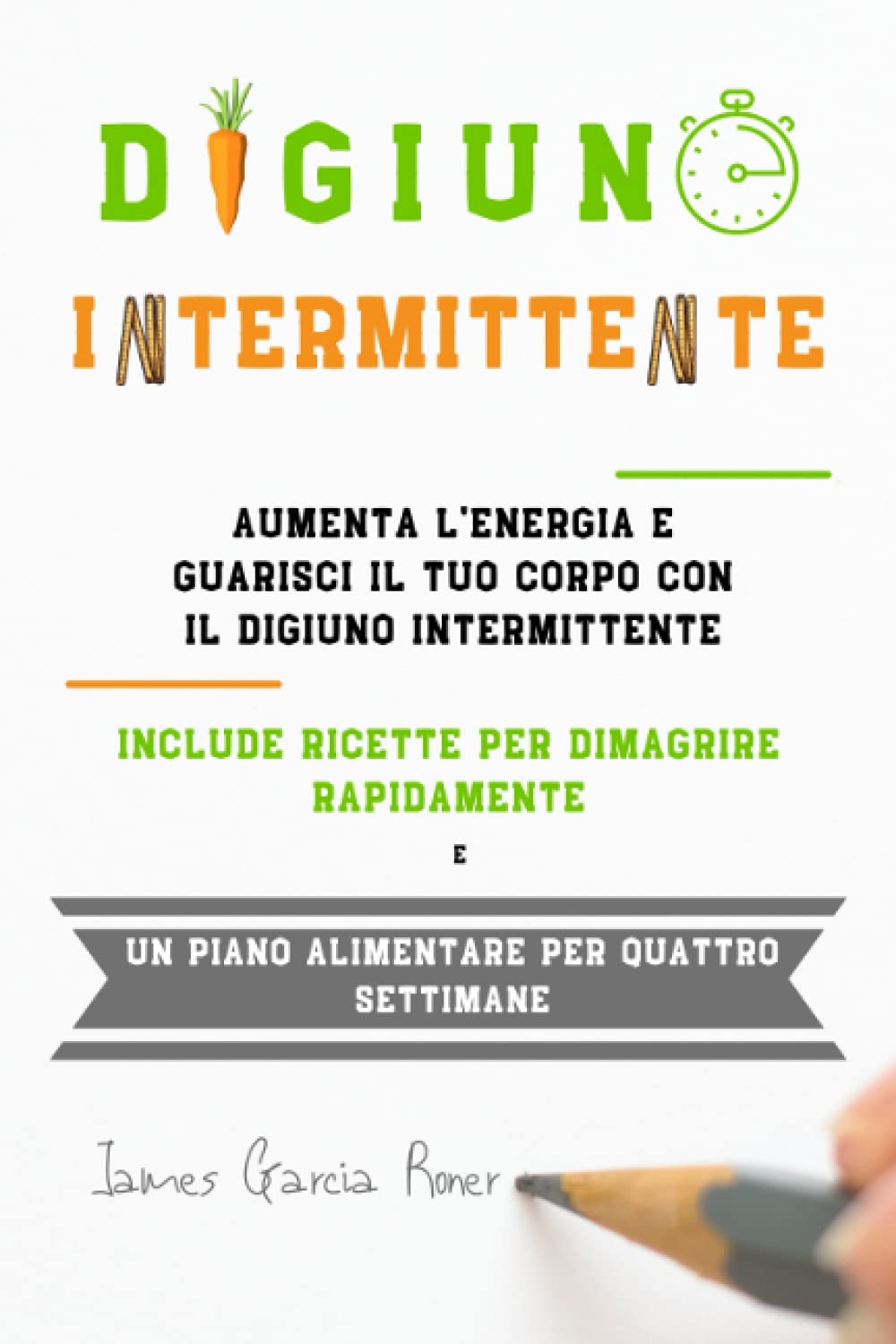Digiuno Intermittente: Aumenta l'energia e guarisci il tuo corpo con il digiuno intermittente. Include ricette per dimagrire rapidamente e un piano alimentare per quattro settimane book