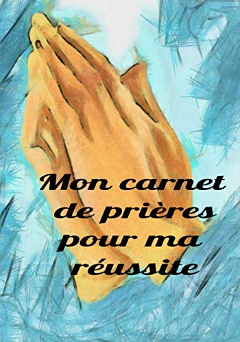 Mon carnet de prières pour ma réussite: Livret avec des versets de la bible avec pour thème la réussite financière et des pages de notes pour écrire ... méditer, tes points de gratitude...164 pages book