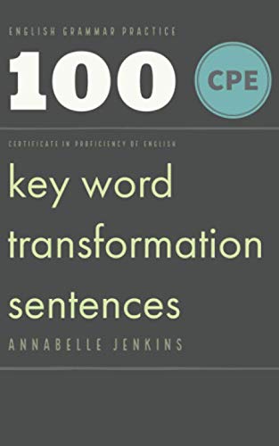 English Grammar Practice - Certificate in proficiency of English: 100 CPE Key word transformation sentences Foreign Languages ​​& Dictionaries