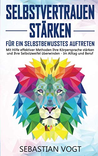 SELBSTVERTRAUEN STÄRKEN - Für ein selbstbewusstes Auftreten: Mit Hilfe effektiver Methoden Ihre Körpersprache stärken und Ihre Selbstzweifel überwinden - Im Alltag und Beruf Photography