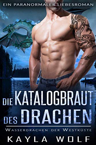 Die Katalogbraut des Drachen: Ein paranormaler Liebesroman (Wasserdrachen der Westküste, Band 2) Romantic Fantasy