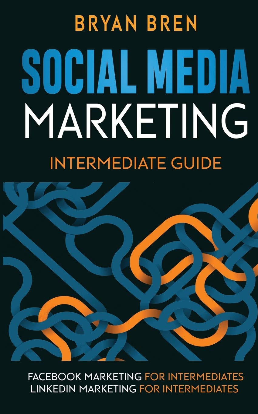 Social Media Marketing - Intermediate Guide: The Guides To Facebook And LinkedIn Advertising For Intermediates Business, Finance & Career