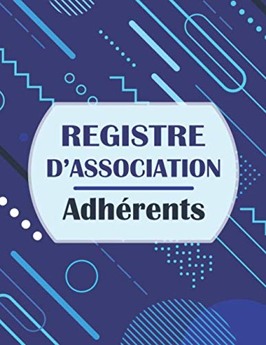 Registre d'association - Adhérents: Cahier pour inscrire en ordre les adhérents d’une association, conforme à la loi 1901 book