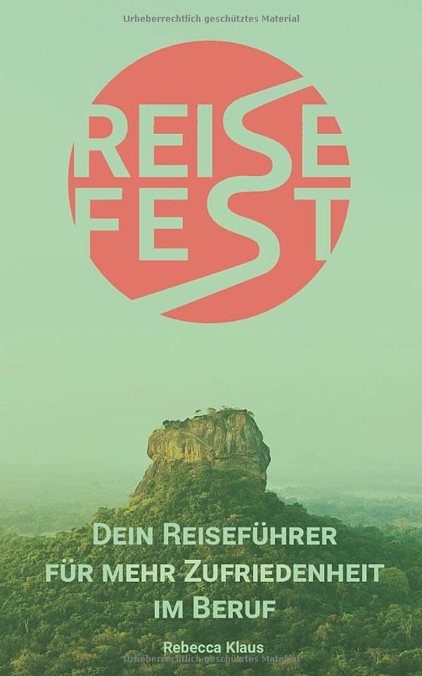 REISEFEST: Dein Reiseführer für mehr Zufriedenheit im Beruf Business, Finance & Career