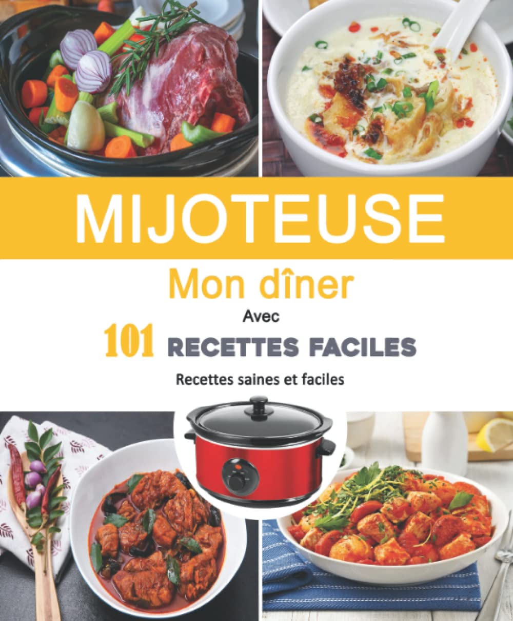 MIJOTEUSE Mon Dîner Avec 101 Recettes Faciles: Recettes saines et faciles Cooking & Enjoying