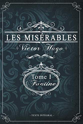Les misérables Tome I - Fantine - Victor Hugo - Texte intégral: Édition illustrée | jean valjean | 359 pages Format 15,24 cm x 22,86 cm book