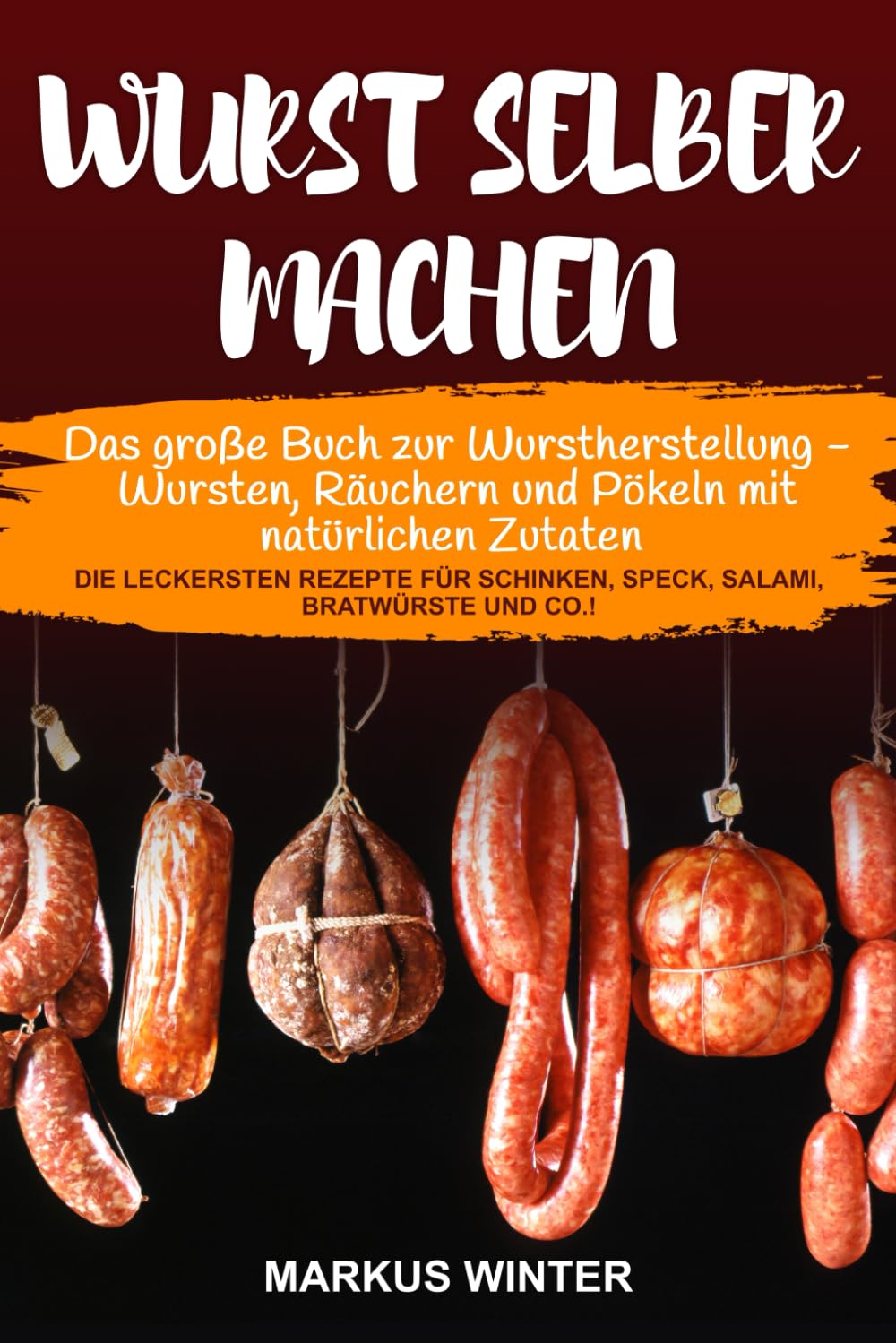 Wurst selber machen: Das große Buch zur Wurstherstellung - Wursten, Räuchern und Pökeln mit natürlichen Zutaten - Die leckersten Rezepte für Schinken, Speck, Salami, Bratwürste und Co.! Drama