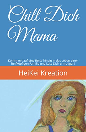 Chill Dich Mama: Komm mit auf eine Reise hinein in das Leben einer fünfköpfigen Familie und lass Dich ermutigen! Contemporary literature