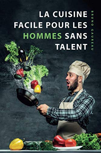 La cuisine facile pour les hommes sans talent: Le livre de cuisine le plus simple pour les débutants, les étudiants et les gens occupés Architecture