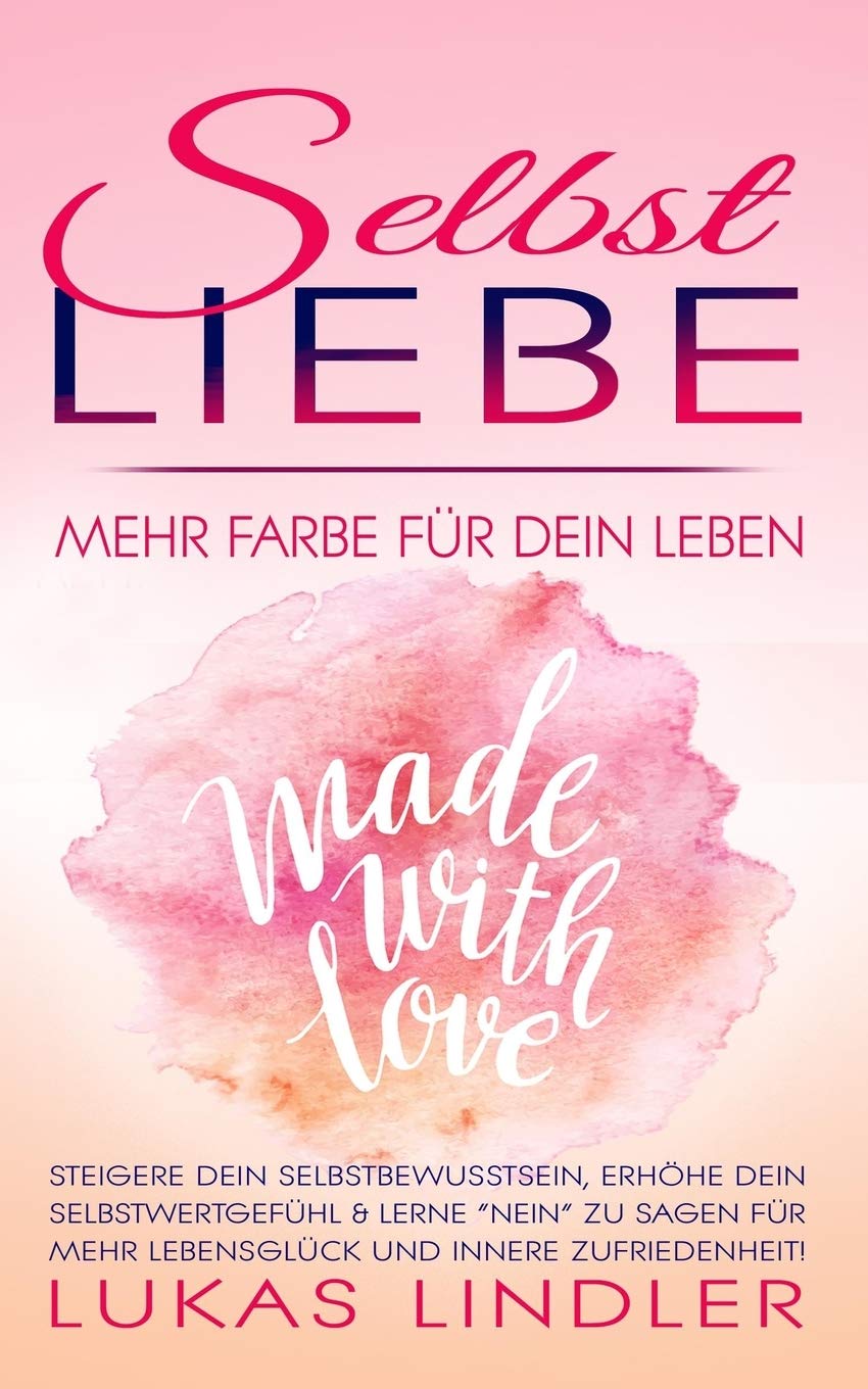 SELBSTLIEBE - Mehr Farbe für Dein Leben: Steigere dein Selbstbewusstsein, erhöhe dein Selbstwertgefühl & lerne „Nein“ zu sagen für mehr Lebensglück und innere Zufriedenheit! Medicine