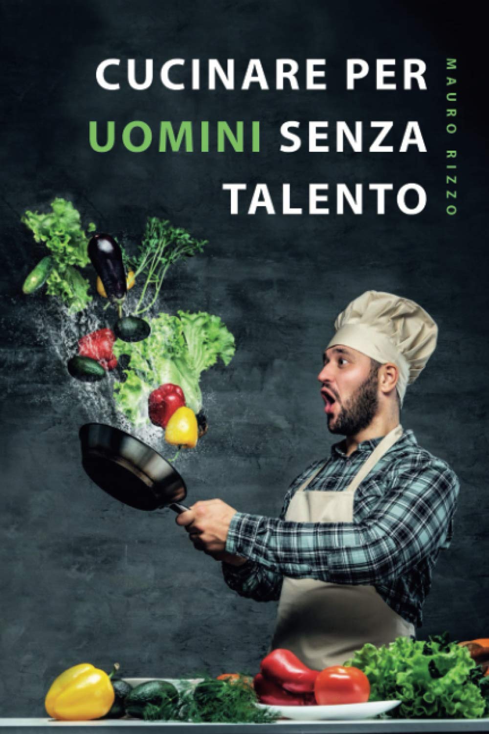 Cucinare per uomini senza talento: Il libro di ricette semplice per principianti, studenti e persone impegnate book