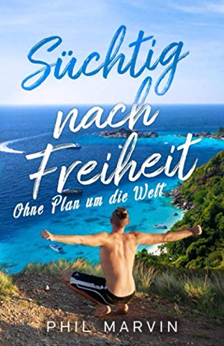 Süchtig nach Freiheit: Ohne Plan um die Welt Travel Guides