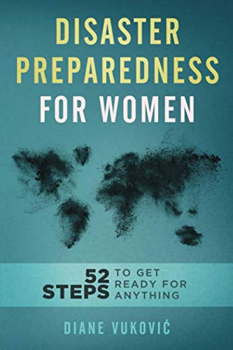 Disaster Preparedness For Women: 52 Steps To Get Ready For Any Emergency (with checklists and plans) Learning & Reference