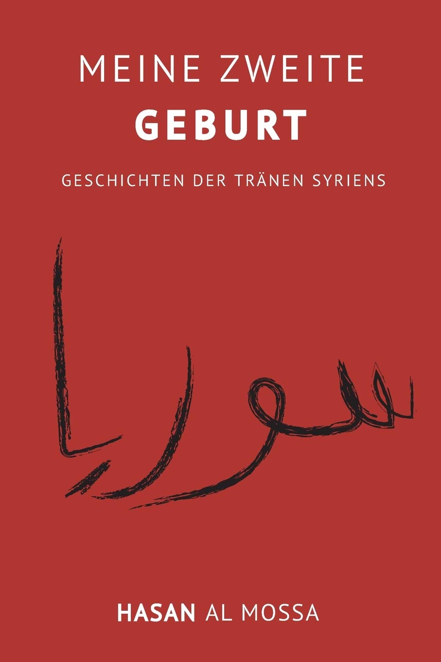 Meine Zweite Geburt: GESCHICHTEN DER TRÄNEN SYRIENS Memories