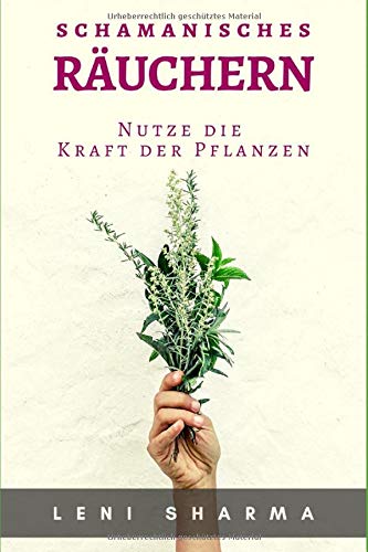 Schamanisches Räuchern: Nutze die Kraft der Pflanzen Religion & Esotericism