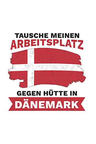Dänemark Notizbuch: Tausche meinen Arbeitsplatz gegen Hütte in Dänemark - Reise / 6x9 Zoll / 120 karierte Seiten Books