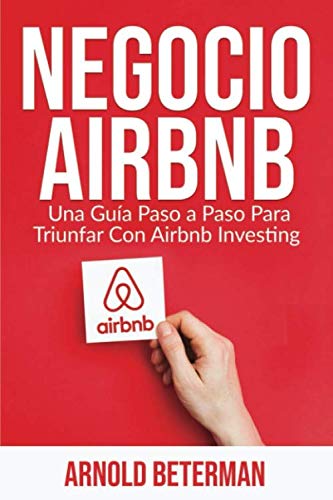 Negocio Airbnb: Una guía paso a paso para triunfar con Airbnb Investing (Spanish Edition) Business, Finance & Career