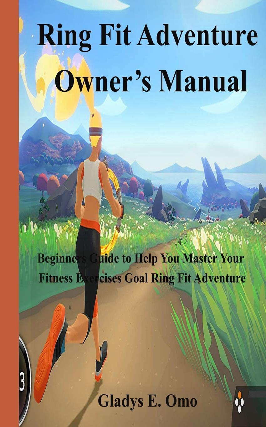 Ring Fit Adventure Owner's Manual: Beginner's Guide to Help You Master Your Fitness Exercise Goal Ring Fit Adventure Leisure & Fun
