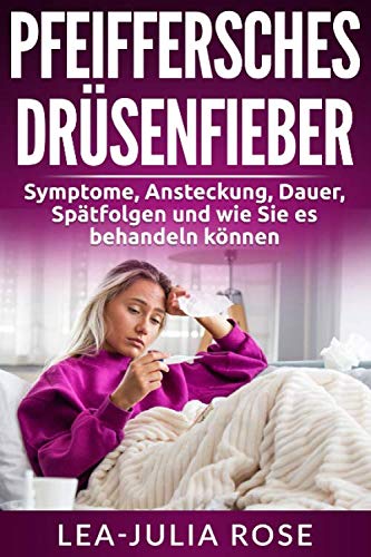 Pfeiffersches Drüsenfieber: Symptome, Ansteckung, Dauer, Spätfolgen und wie Sie es behandeln können book
