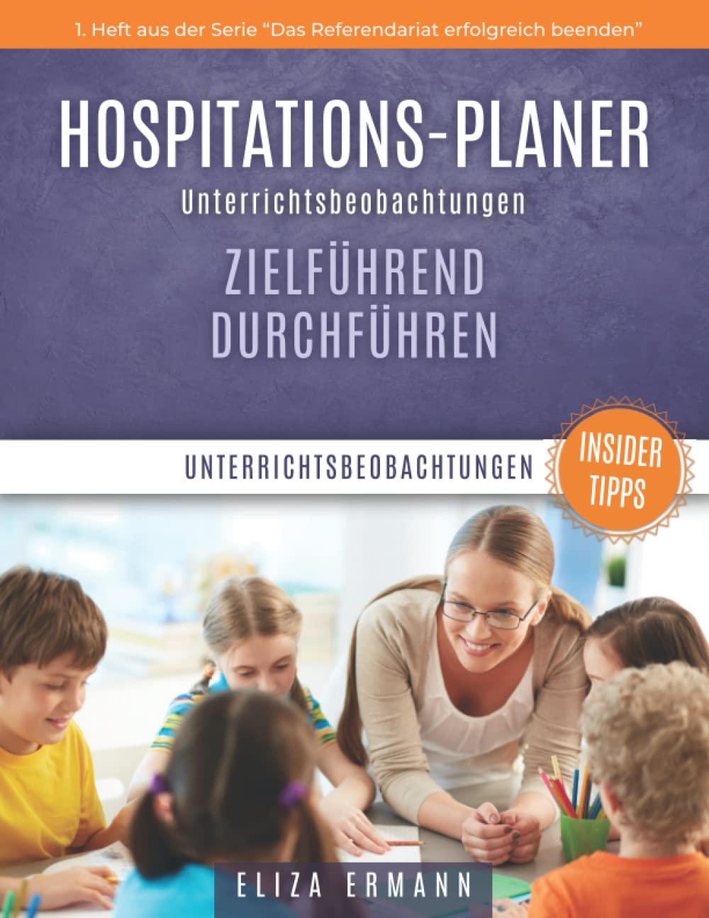 Hospitations-Planer: Unterrichtsbeobachtungen zielführend durchführen: Alle Unterrichtsbeobachtungen pro Klasse auswerten und für Unterrichtsbesuche nutzbar machen Education & Training