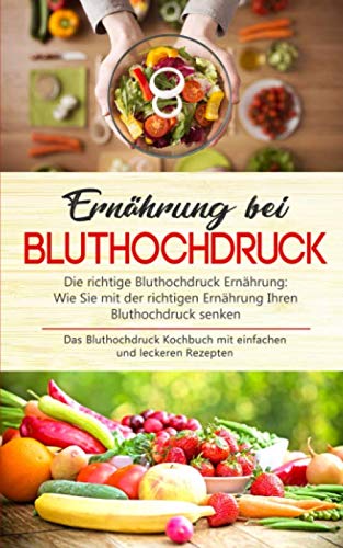Ernährung bei Bluthochdruck - Die richtige Bluthochdruck Ernährung: Wie Sie mit der richtigen Ernährung Ihren Bluthochdruck senken: Das Bluthochdruck Kochbuch mit einfachen und leckeren Rezepten Poetry
