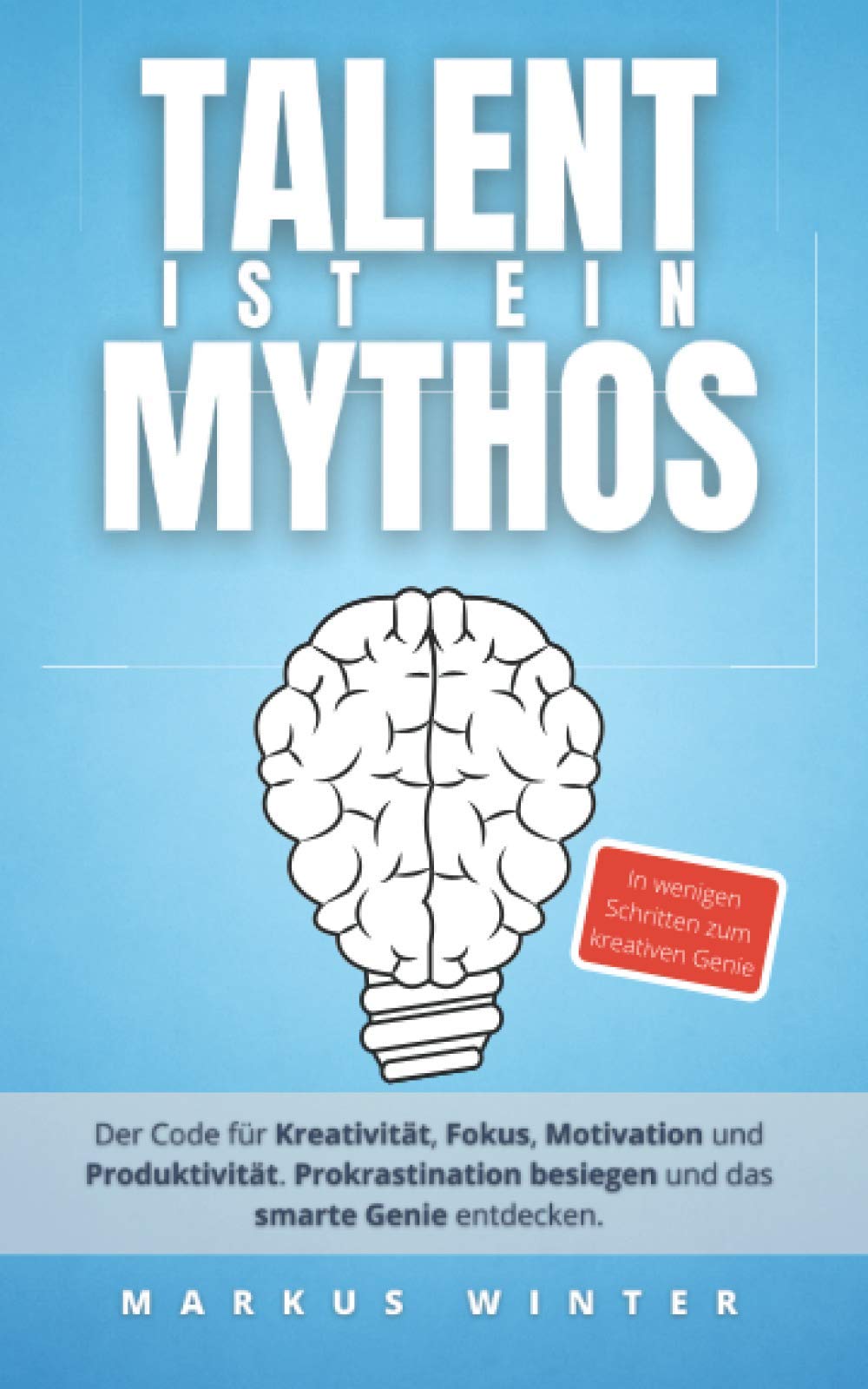 Talent ist ein Mythos: Der Code für Kreativität, Fokus, Motivation und Produktivität. Prokrastination besiegen und das smarte Genie entdecken. Business, Finance & Career