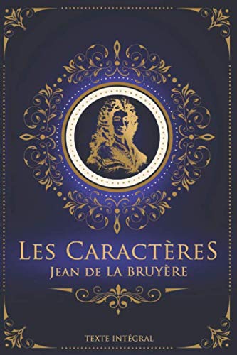 Les Caractères - Jean de LA BRUYÈRE - Texte intégral: Édition illustrée | 431 pages Format 15,24 cm x 22,86 cm Classics