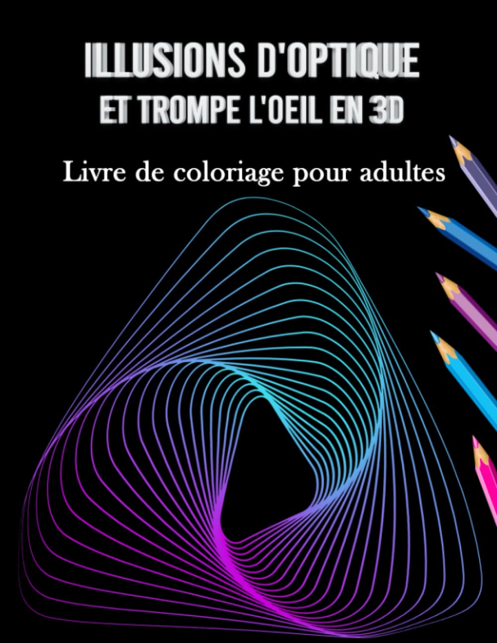 Illusions d'optique et trompe l'oeil en 3D - Livre de coloriage pour adultes: Incroyables dessins de coloriage uniques sur fond noir | Coloriage art ... pour se relaxer et combattre l'anxiété. book