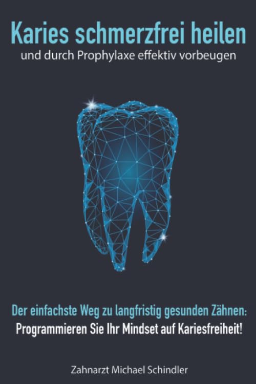 Karies schmerzfrei heilen und durch Prophylaxe effektiv vorbeugen: Der einfachste Weg zu langfristig gesunden Zähnen: Programmieren Sie Ihr Mindset auf Kariesfreiheit! Medicine