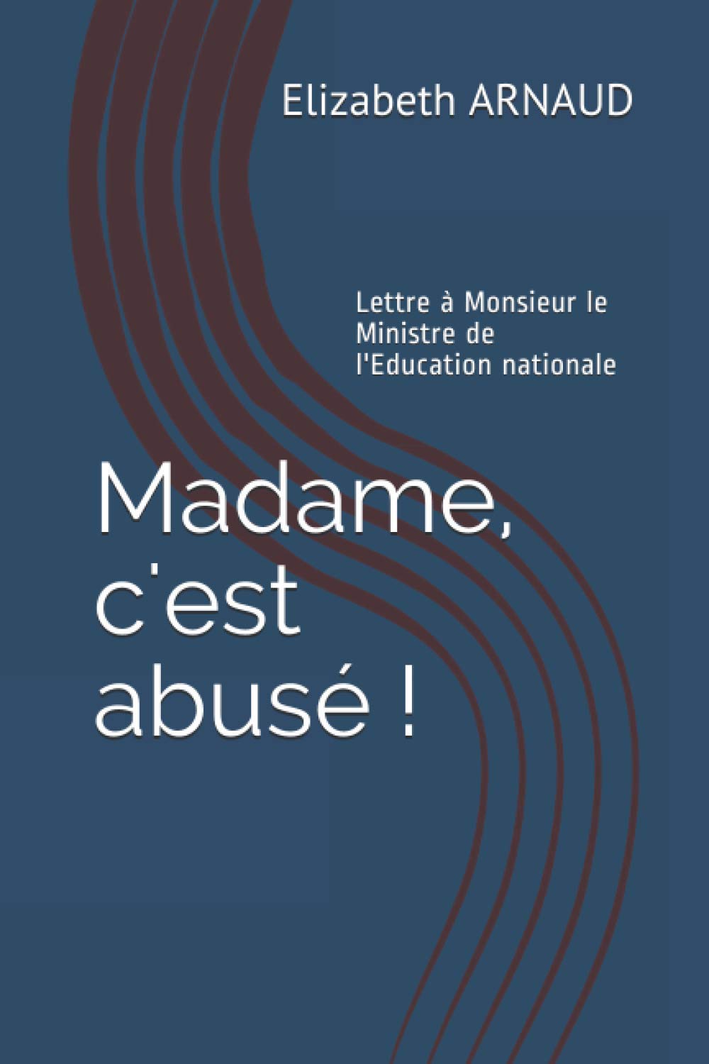 Madame, c'est abusé !: Lettre à Monsieur le Ministre de l'Education nationale Science