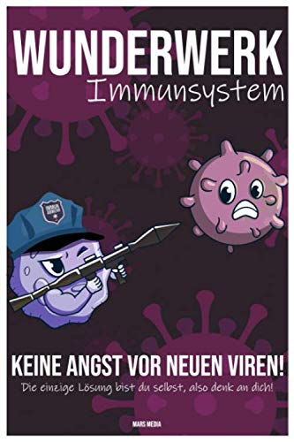 Wunderwerk Immunsystem - Keine Angst vor neuen Viren!: Die einzige Lösung bist du selbst, also denk an dich. book