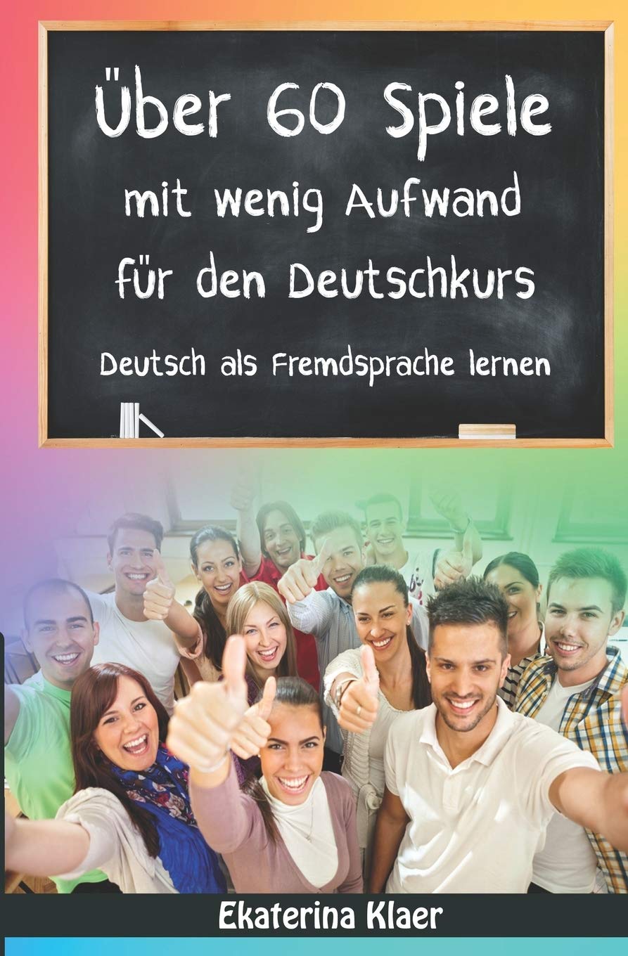 Über 60 Spiele mit wenig Aufwand für den Deutschkurs: Deutsch als Fremdsprache lernen, Sprachspiele, Teil 2 book