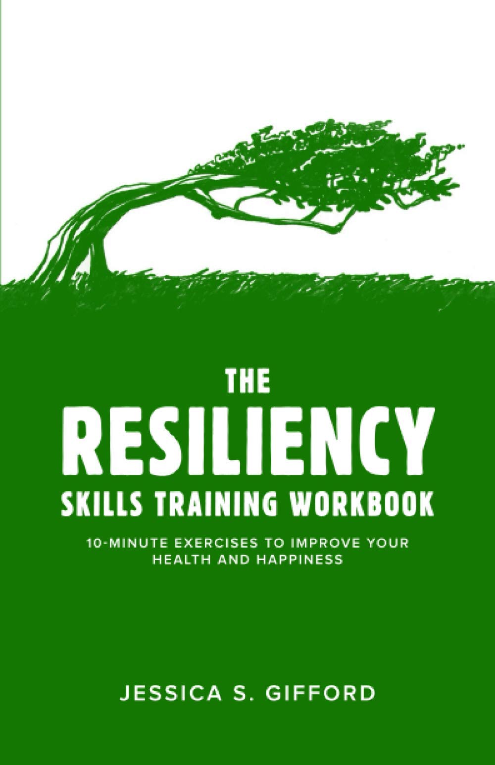 The Resiliency Skills Training Workbook: 10-Minute Exercises to Improve Your Health and Happiness Health, Nutrition & Fitness