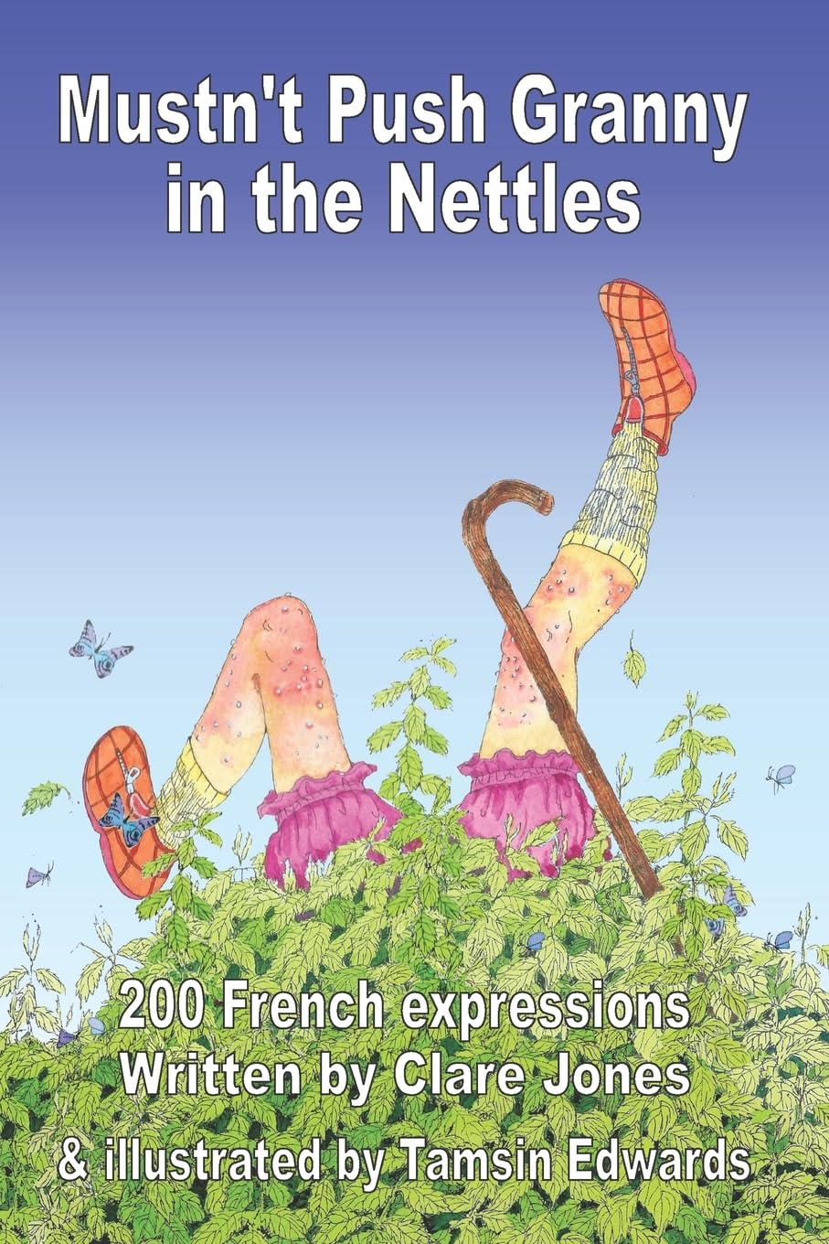 Mustn't Push Granny in the Nettles: 200 French Expressions book