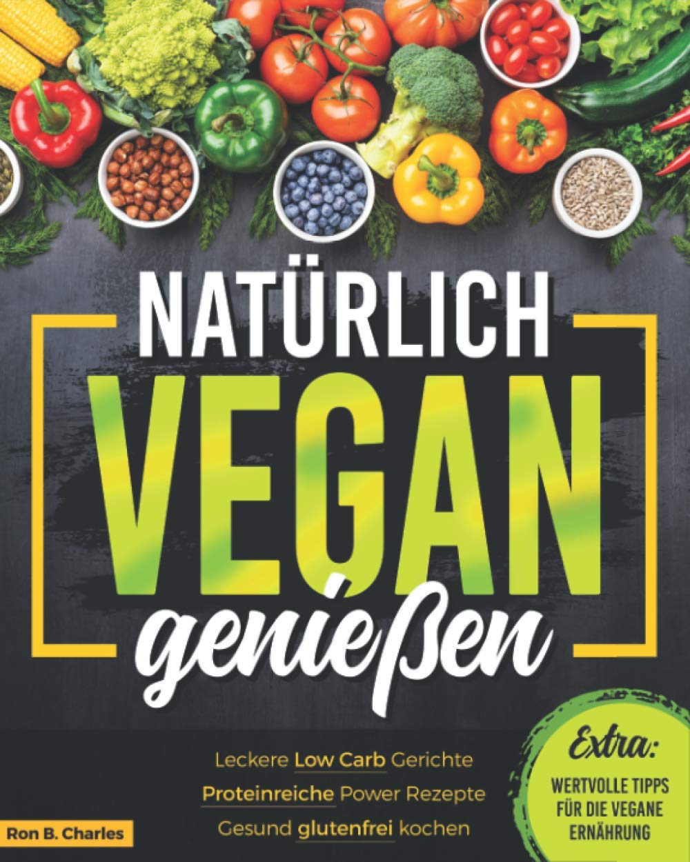 Natürlich vegan genießen: Leckere Low Carb Gerichte. Proteinreiche Power Rezepte. Gesund glutenfrei kochen. Wertvolle Tipps für die vegane Ernährung. Leisure, Home & Garden