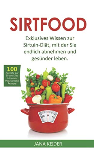 Sirtfood: Exklusives Wissen zur Sirtuin Diät, mit der Sie endlich abnehmen und gesünder leben. Medicine