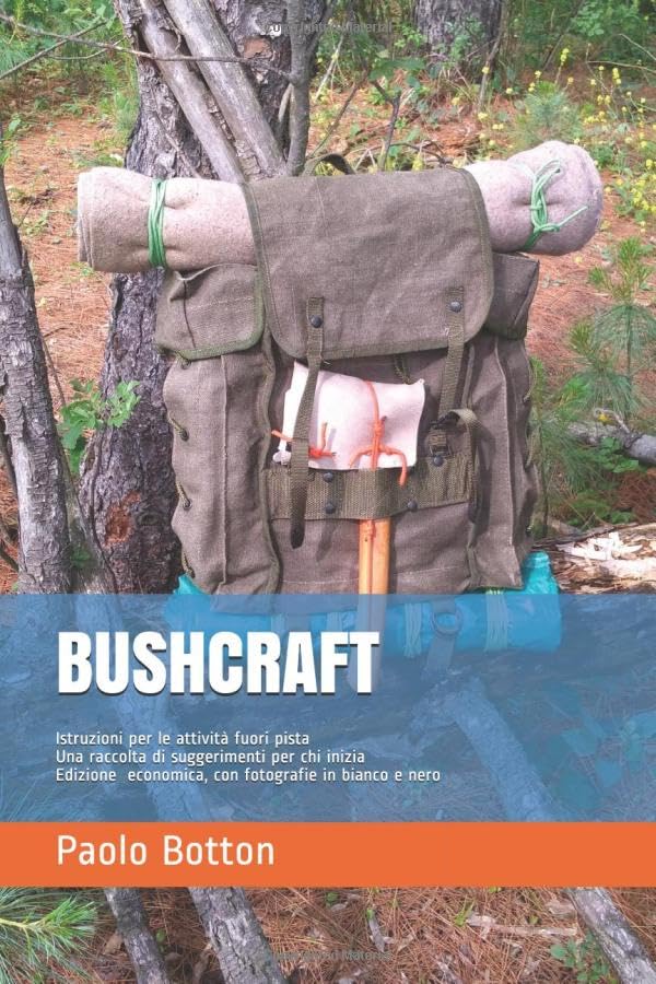 BUSHCRAFT: Istruzioni per le attività fuori pista, Una raccolta di suggerimenti per chi inizia Camping & Survival Books