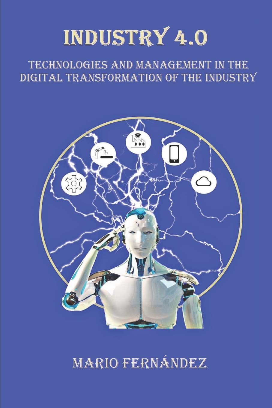 INDUSTRY 4.0: Technologies and Management in the Digital Transformation of the Industry Business & Technology