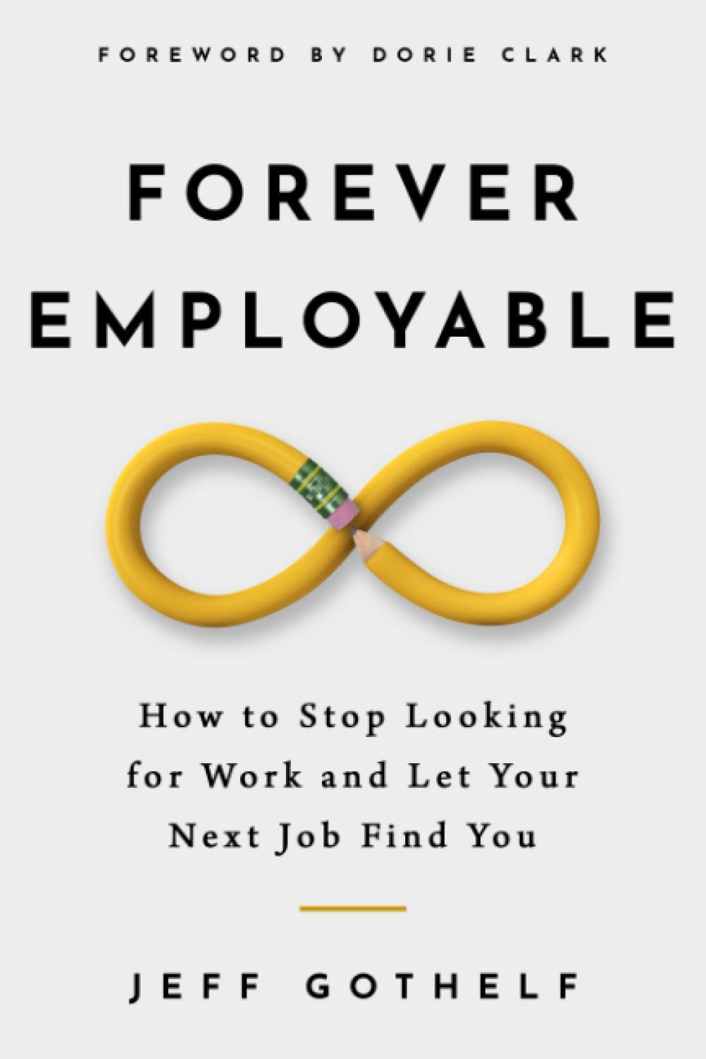 Forever Employable: How to Stop Looking for Work and Let Your Next Job Find You Business, Finance & Career