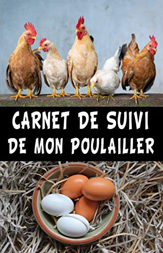 Carnet de suivi de mon poulailler: Journal 5,5 x 8,5 " ligné, 120 pages, vous aide pour suivre l'évolution des poules, et l'entretien de votre poulailler book