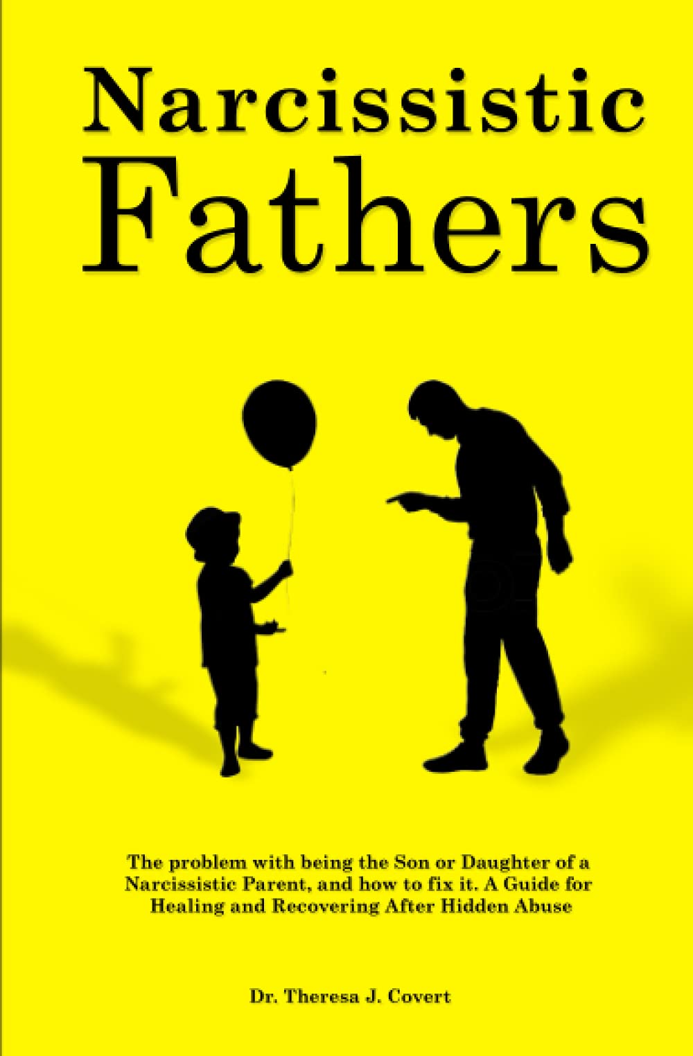 Narcissistic Fathers: The Problem with being the Son or Daughter of a Narcissistic Parent, and how to fix it. A Guide for Healing and Recovering After Hidden Abuse Parents & Children