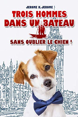 Trois hommes dans un bateau - Sans oublier le chien ! - JEROME K. JEROME: Édition illustrée | 186 pages Format 15,24 cm x 22,86 cm book