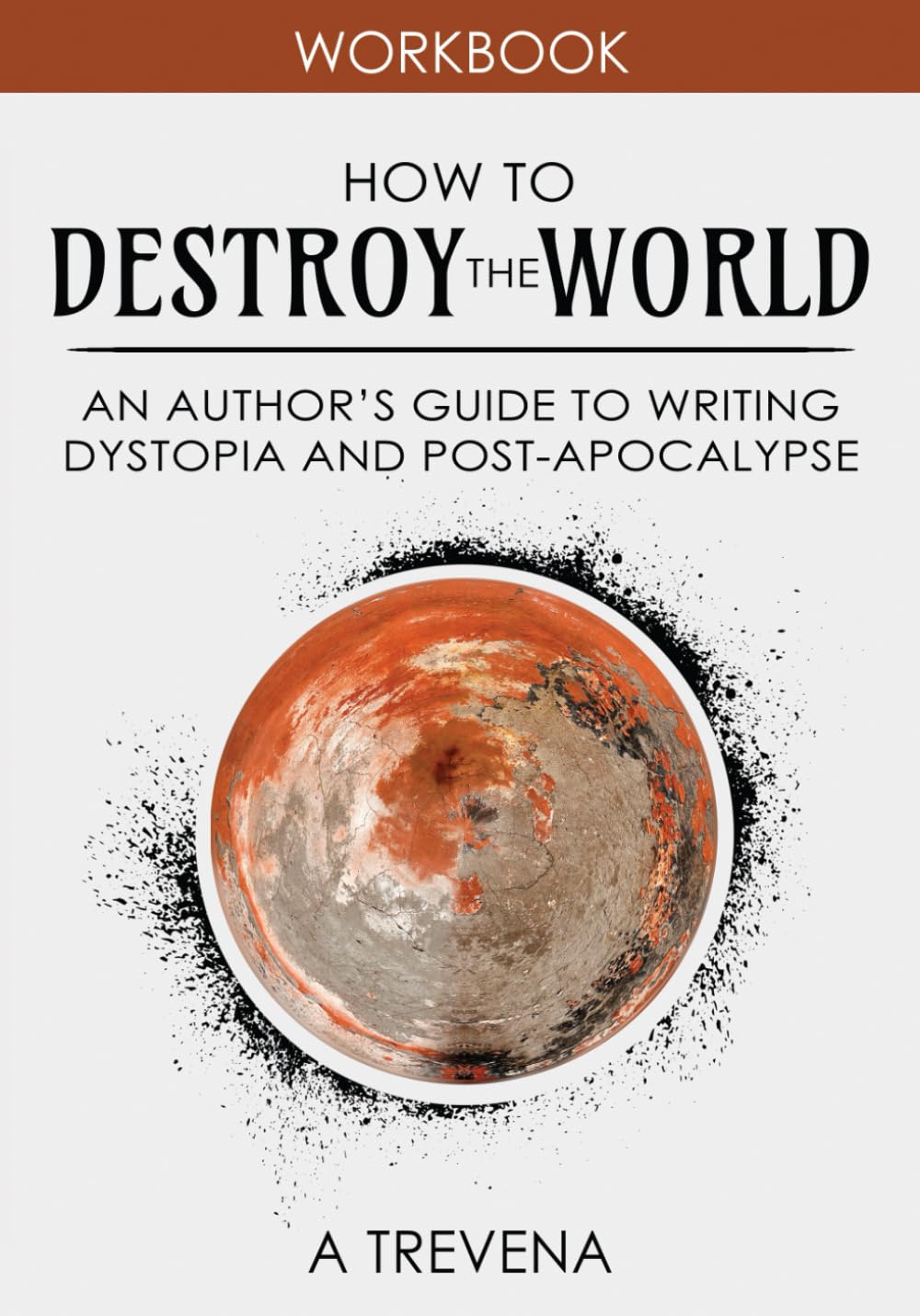 How to Destroy the World: An Author's Guide to Writing Dystopia and Post-Apocalypse (Step by Step Worldbuilding, Band 2) Media & Communication