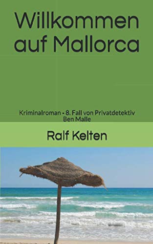 Willkommen auf Mallorca: Kriminalroman - 8. Fall von Privatdetektiv Ben Malle (Gelber Mallorca-Krimi, Band 10) Detective & CSI