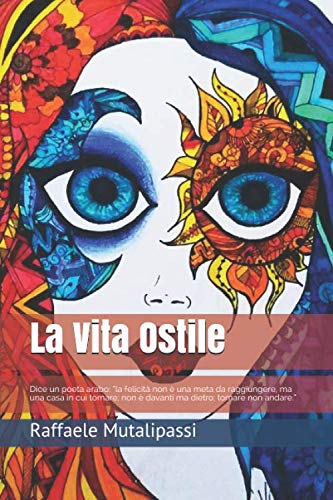 La Vita Ostile: Dice un poeta arabo: “la felicità non è una meta da raggiungere, ma una casa in cui tornare; non è davanti ma dietro; tornare non andare.” book