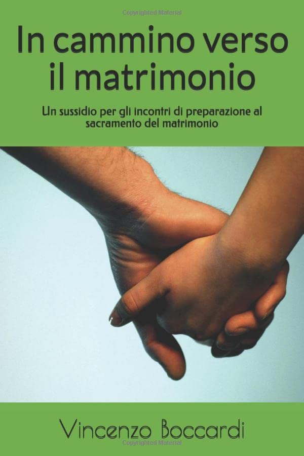 In cammino verso il matrimonio: Un sussidio per gli incontri di preparazione al sacramento del matrimonio Religion & Esotericism