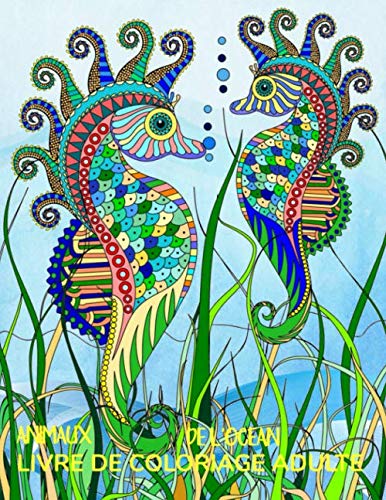 Livre de Coloriage Adulte: Animaux de l'océan, 40 dessins anti-stress à colorier pour détendre, apaiser et relaxer book