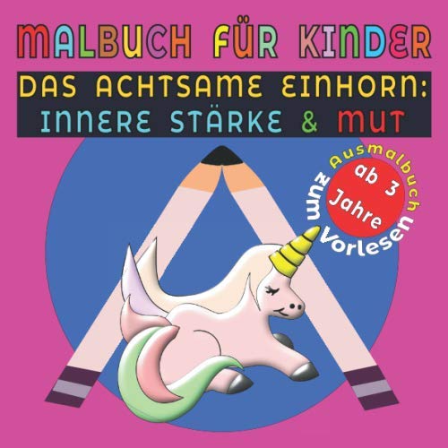 MALBUCH FÜR KINDER "DAS ACHTSAME EINHORN: INNERE STÄRKE & MUT": EINHORN AUSMALBUCH FÜR KREATIVE KLEINKINDER MIT EINER UNTERHALTSAMEN KURZGESCHICHTE Fairy Tales & Legends